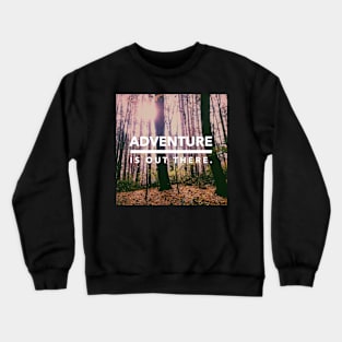 Adventure is Out There Crewneck Sweatshirt